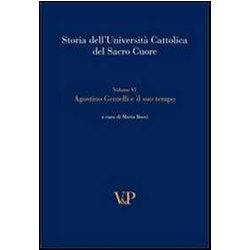 Storia Dell'università Cattolica Del Sacro Cuore. Agostino Gemelli E Il Suo Tempo (Vol. 6) Storia Dell'università Cattolica Del Sacro Cuore. Agostino Gemelli E Il Suo Tempo (Vol. 6)