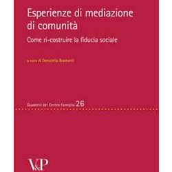 Esperienze Di Mediazione Di Comunità . Come Ri-Costruire La Fiducia Sociale Esperienze Di Mediazione Di Comunità . Come Ri-Costruire La Fiducia Sociale