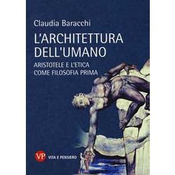 L'architettura Dell'umano. Aristotele E L'etica Come Filosofia Prima L'architettura Dell'umano. Aristotele E L'etica Come Filosofia Prima