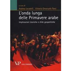 L'onda Lunga Delle Primavere Arabe. Implicazioni Teoriche E Sfide Geopolitiche