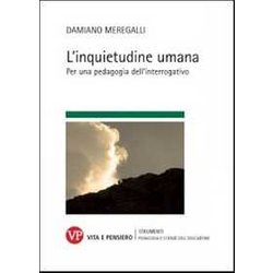 L'inquietudine Umana. Per Una Pedagogia Dell'interrogativo L'inquietudine Umana. Per Una Pedagogia Dell'interrogativo