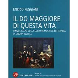 Il Do Maggiore Di Questa Vita. Cinque Saggi Sulla Cultura Musico-Letteraria Di Lingua Inglese Il Do Maggiore Di Questa Vita. Cinque Saggi Sulla Cultura Musico-Letteraria Di Lingua Inglese