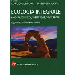 Ecologia Integrale. Laudato Si'. Ricerca, Formazione, Conversione