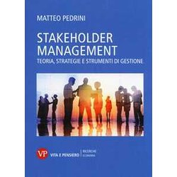 Stakeholder Management. Teoria, Strategie E Strumenti Di Gestione Stakeholder Management. Teoria, Strategie E Strumenti Di Gestione