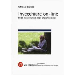 Invecchiare On-Line. Sfide E Aspettative Degli Anziani Digitali Invecchiare On-Line. Sfide E Aspettative Degli Anziani Digitali