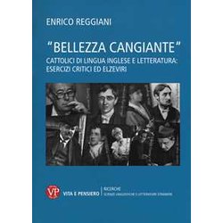 «Bellezza Cangiante». Cattolici Di Lingua Inglese E Letteratura: Esercizi Critici Ed Elzeviri «Bellezza Cangiante». Cattolici Di Lingua Inglese E Letteratura: Esercizi Critici Ed Elzeviri