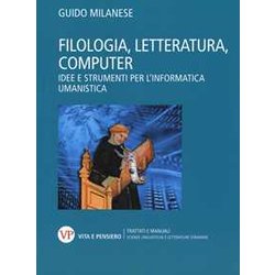 Filologia, Letteratura, Computer. Idee E Strumenti Per L’Informatica Umanistica