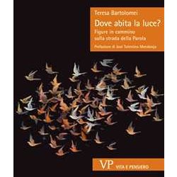 Dove Abita La Luce? Figure In Cammino Sulla Strada Della Parola Dove Abita La Luce? Figure In Cammino Sulla Strada Della Parola