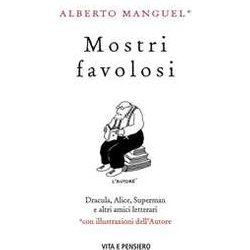 Mostri Favolosi. Dracula, Alice, Superman E Altri Amici Letterari Mostri Favolosi. Dracula, Alice, Superman E Altri Amici Letterari