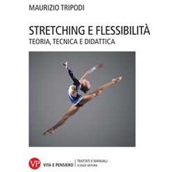 Stretching E Flessibilità . Teoria, Tecnica E Didattica Stretching E Flessibilità . Teoria, Tecnica E Didattica