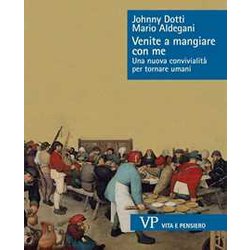 Venite A Mangiare Con Me. Una Nuova Convivialità Per Tornare Umani Venite A Mangiare Con Me. Una Nuova Convivialità Per Tornare Umani