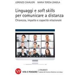 Linguaggi E Soft Skills Per Comunicare A Distanza. Chiarezza, Impatto E Capacità Relazionale Linguaggi E Soft Skills Per Comunicare A Distanza. Chiarezza, Impatto E Capacità Relazionale