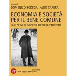 Economia E Società Per Il Bene Comune. La Lezione Di Giuseppe Toniolo (1918-2018) Economia E Società Per Il Bene Comune. La Lezione Di Giuseppe Toniolo (1918-2018)