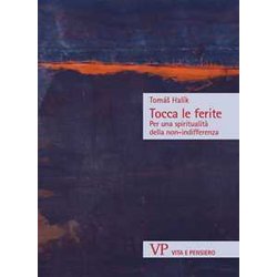 Tocca Le Ferite. Per Una Spiritualità Della Non-Indifferenza