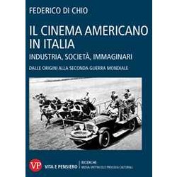 Il Cinema Americano In Italia. Industria, Società , Immaginari. Dalle Origini Alla Seconda Guerra Mondiale Il Cinema Americano In Italia. Industria, Società , Immaginari. Dalle Origini Alla Seconda Guerra Mondiale