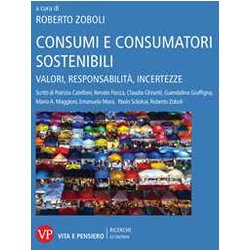 Consumi E Consumatori Sostenibili. Valori, Responsabilità , Incertezze Consumi E Consumatori Sostenibili. Valori, Responsabilità , Incertezze