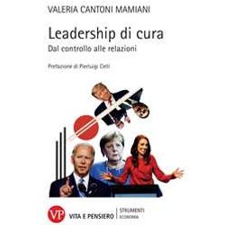 Leadership Di Cura. Dal Controllo Alle Relazioni