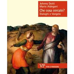 Che Cosa Cercate? Dialoghi E Vangelo Che Cosa Cercate? Dialoghi E Vangelo