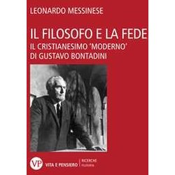 Il Filosofo E La Fede. Il Cristianesimo «Moderno» Di Gustavo Bontadini Il Filosofo E La Fede. Il Cristianesimo «Moderno» Di Gustavo Bontadini