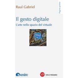 Il Gesto Digitale. L'arte Nello Spazio Del Virtuale