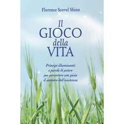Il Gioco Della Vita. Principi Illuminanti E Parole Di Potere Per Percorrere Con Gioia Il Sentiero Dell'esistenza Il Gioco Della Vita. Principi Illuminanti E Parole Di Potere Per Percorrere Con Gioia Il Sentiero Dell'esistenza
