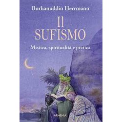 Il Sufismo. Mistica, Spiritualità E Pratica