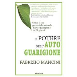 Il Potere Dell'autoguarigione. Un Programma Di 21 Giorni Per Guarire Con La Forza Della Mente