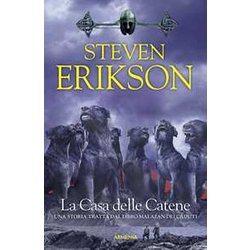 La Casa Delle Catene. Una Storia Tratta Dal Libro Malazan Dei Caduti (Vol. 4) La Casa Delle Catene. Una Storia Tratta Dal Libro Malazan Dei Caduti (Vol. 4)
