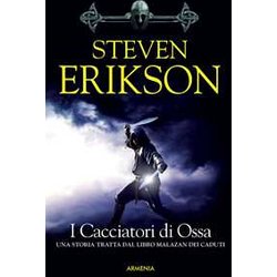 I Cacciatori Di Ossa. Una Storia Tratta Dal Libro Malazan Dei Caduti (Vol. 6) I Cacciatori Di Ossa. Una Storia Tratta Dal Libro Malazan Dei Caduti (Vol. 6)