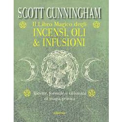 Il Libro Magico Degli Incensi, Oli & Infusioni. Ricette, Formule E Talismani Di Magia Pratica Il Libro Magico Degli Incensi, Oli & Infusioni. Ricette, Formule E Talismani Di Magia Pratica