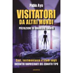 Visitatori Da Altri Mondi. Casi, Testimonianze E Studi Sugli Incontri Ravvicinati Del Quarto Tipo