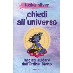 Chiedi All'universo. Lasciati Guidare Dall'ordine Divino Chiedi All'universo. Lasciati Guidare Dall'ordine Divino