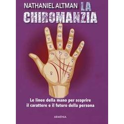 La Chiromanzia. Le Linee Della Mano Per Scoprire Il Carattere E Il Futuro Della Persona La Chiromanzia. Le Linee Della Mano Per Scoprire Il Carattere E Il Futuro Della Persona