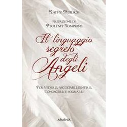 Il Linguaggio Segreto Degli Angeli. Per Vederli,Ascoltarli, Sentirli, Conoscerli E Sognarli