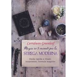 Magia In 5 Minuti Per La Strega Moderna. Guida Rapida A Rituali, Incantesimi, Formule Magiche Magia In 5 Minuti Per La Strega Moderna. Guida Rapida A Rituali, Incantesimi, Formule Magiche