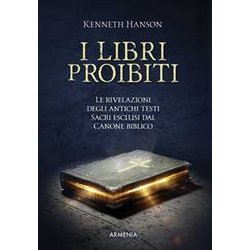I Libri Proibiti. Le Rivelazioni Degli Antichi Testi Sacri Esclusi Dal Canone Biblico