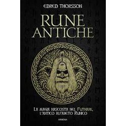 Rune Antiche. La Magia Nascosta Nel Futhark, L'antico Alfabeto Runico Rune Antiche. La Magia Nascosta Nel Futhark, L'antico Alfabeto Runico