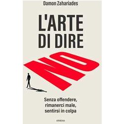L'arte Di Dire No. Senza Offendere, Rimanerci Male, Sentirsi In Colpa L'arte Di Dire No. Senza Offendere, Rimanerci Male, Sentirsi In Colpa