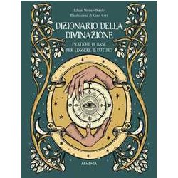 Dizionario Della Divinazione. Pratiche Di Base Per Leggere Il Futuro Dizionario Della Divinazione. Pratiche Di Base Per Leggere Il Futuro