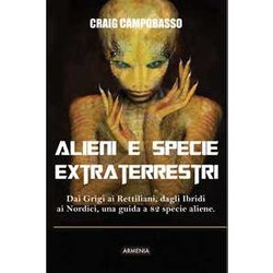 Alieni E Specie Extraterrestri. Dai Grigi Ai Rettiliani, Dagli Ibridi Ai Nordici, Una Guida A 82 Specie Aliene Alieni E Specie Extraterrestri. Dai Grigi Ai Rettiliani, Dagli Ibridi Ai Nordici, Una Guida A 82 Specie Aliene