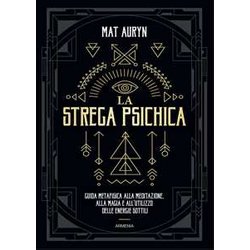 La Strega Psichica. Guida Metafisica Alla Meditazione, Alla Magia E All'utilizzo Delle Energie Sottili La Strega Psichica. Guida Metafisica Alla Meditazione, Alla Magia E All'utilizzo Delle Energie Sottili