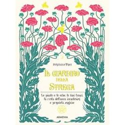 Il Giardino Della Strega. Le Piante E Le Erbe, Le Fasi Lunari, La Ruota Dell'anno, Incantesimi E Proprietà Magiche. Ediz. A Colori Il Giardino Della Strega. Le Piante E Le Erbe, Le Fasi Lunari, La Ruota Dell'anno, Incantesimi E Proprietà Magiche. Ediz. A Colori