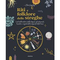 Riti E Folklore Delle Streghe. I Cicli Della Natura E Delle Stagioni, Gli Strumenti, Le Pietre E I Segreti Della Magia Per Tutto L'anno Riti E Folklore Delle Streghe. I Cicli Della Natura E Delle Stagioni, Gli Strumenti, Le Pietre E I Segreti Della Magia Per Tutto L'anno