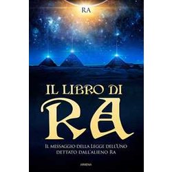 Il Libro Di Ra. Un Antico Astronauta Parla Il Libro Di Ra. Un Antico Astronauta Parla