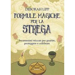 Formule Magiche Per La Strega. Incantesimi Wiccan Per Guarire, Proteggere E Celebrare Formule Magiche Per La Strega. Incantesimi Wiccan Per Guarire, Proteggere E Celebrare