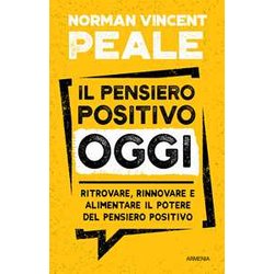 Il Pensiero Positivo Oggi. Ritrovare, Rinnovare E Alimentare Il Potere Del Pensiero Positivo Il Pensiero Positivo Oggi. Ritrovare, Rinnovare E Alimentare Il Potere Del Pensiero Positivo