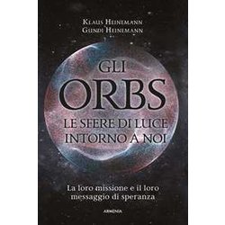 Gli Orbs, Le Sfere Di Luce Intorno A Noi. La Loro Missione E Il Loro Messaggio Di Speranza