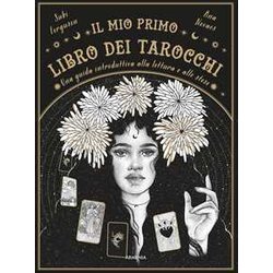 Il Mio Primo Libro Dei Tarocchi. Una Guida Introduttiva Alla Lettura E Alle Stese. Ediz. A Colori