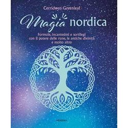 Magia Nordica. Formule, Incantesimi E Sortilegi Con Il Potere Delle Rune, Le Antiche Divinità E Molto Altro Magia Nordica. Formule, Incantesimi E Sortilegi Con Il Potere Delle Rune, Le Antiche Divinità E Molto Altro