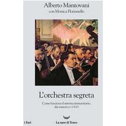 L'orchestra Segreta. Come Funziona Il Sistema Immunitario, Dai Tumori Al Covid L'orchestra Segreta. Come Funziona Il Sistema Immunitario, Dai Tumori Al Covid